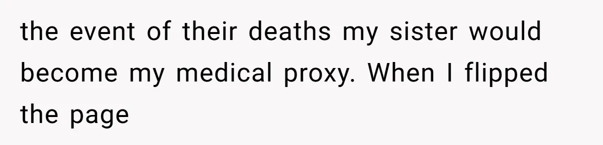 the event of their deaths my sister would become my medical proxy. When I flipped the page