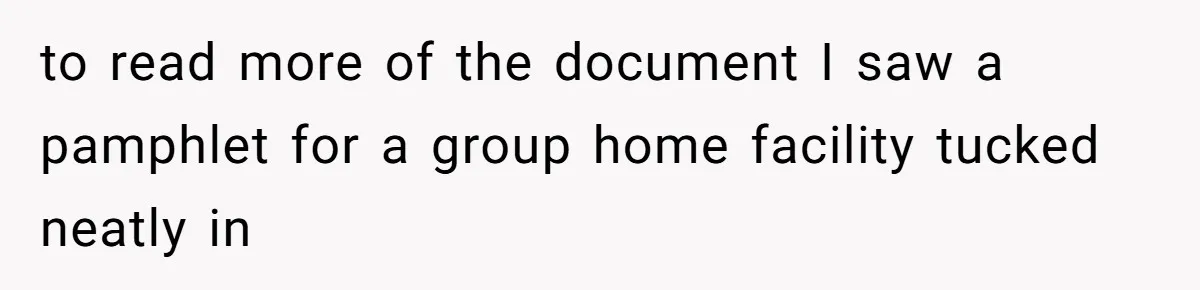 to read more of the document I saw a pamphlet for a group home facility tucked neatly in