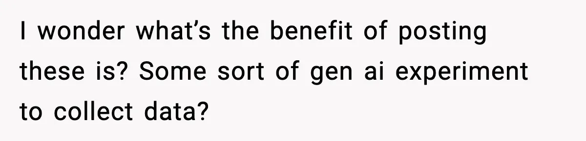 Woman Helps Teen Choose a Gift for His Dad and Gets a Surprise Weeks Later I wonder what’s the benefit of posting these is? Some sort of gen ai experiment to collect data?