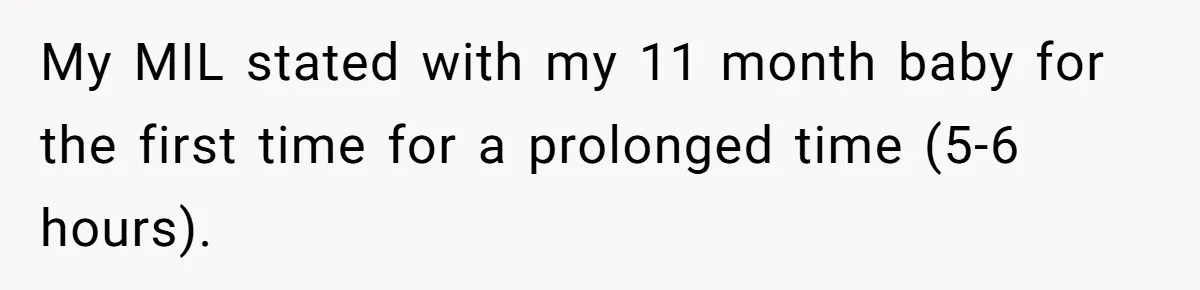 My MIL stated with my 11 month baby for the first time for a prolonged time (5-6 hours).