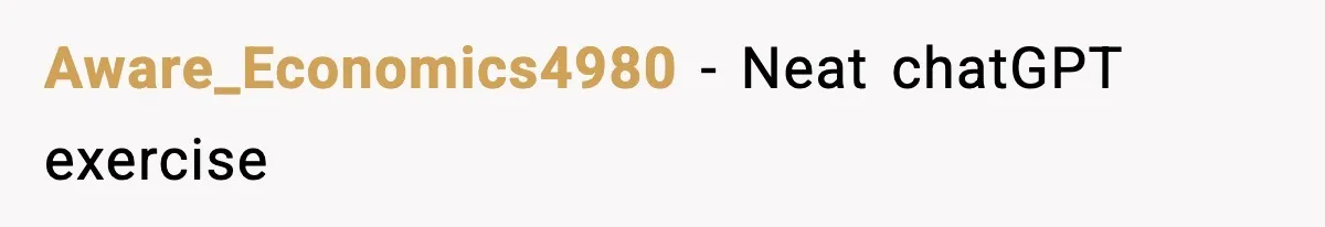Aware_Economics4980 − Neat chatGPT exercise