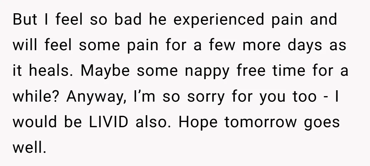 But I feel so bad he experienced pain and will feel some pain for a few more days as it heals. Maybe some nappy free time for a while? Anyway,...