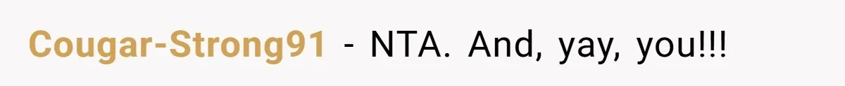 Cougar-Strong91 − NTA. And, yay, you!!!