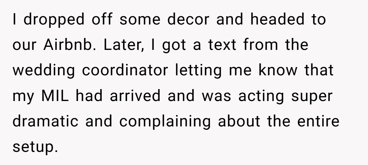 I dropped off some decor and headed to our Airbnb. Later, I got a text from the wedding coordinator letting me know that my MIL had arrived and was acting...