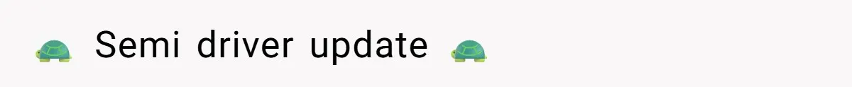 🐢 Semi driver update 🐢