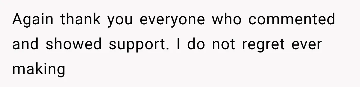 Again thank you everyone who commented and showed support. I do not regret ever making