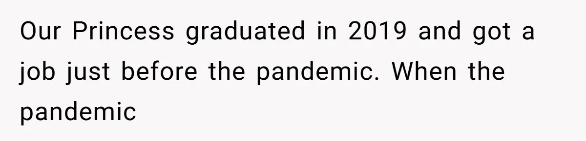 Our Princess graduated in 2019 and got a job just before the pandemic. When the pandemic