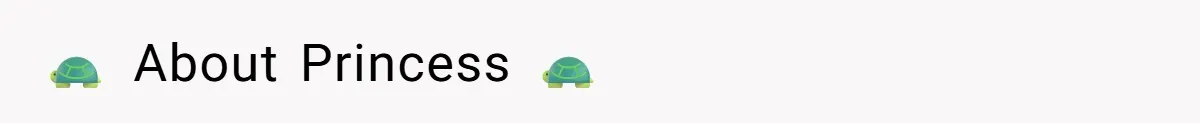 🐢 About Princess 🐢