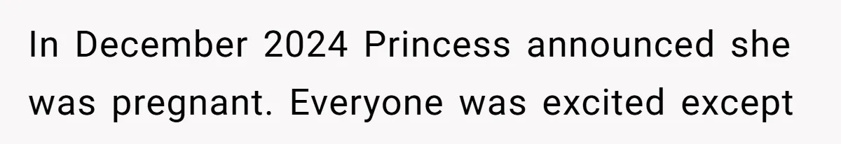 In December 2024 Princess announced she was pregnant. Everyone was excited except