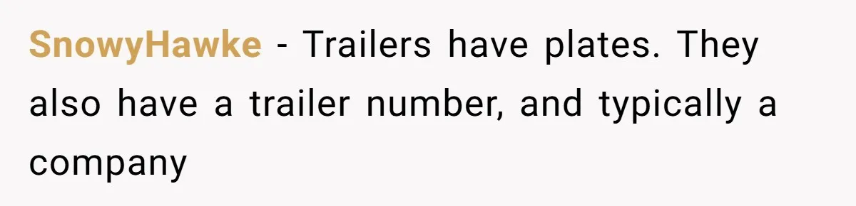 SnowyHawke − Trailers have plates. They also have a trailer number, and typically a company