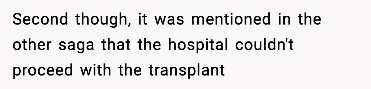Second though, it was mentioned in the other saga that the hospital couldn't proceed with the transplant