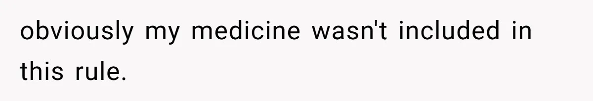 obviously my medicine wasn't included in this rule.