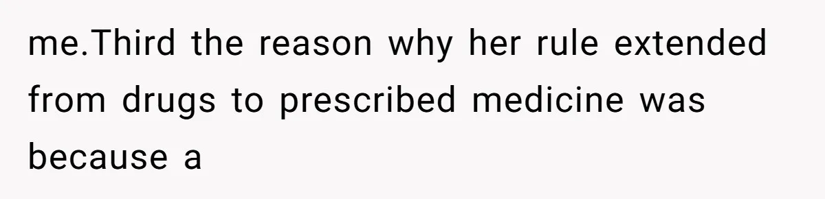 me.Third the reason why her rule extended from drugs to prescribed medicine was because a