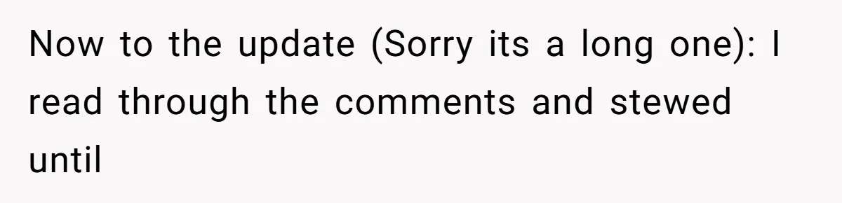 Now to the update (Sorry its a long one): I read through the comments and stewed until