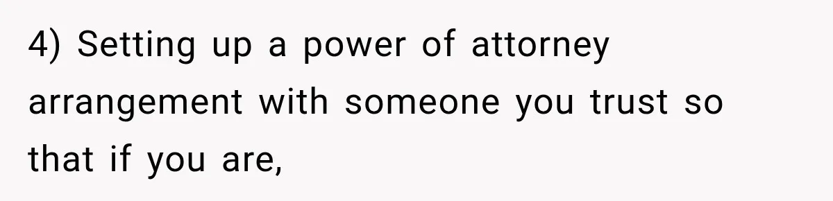 Mom Allegedly Calls Police on College Son After He Refuses Her Thanksgiving Demand 4) Setting up a power of attorney arrangement with someone you trust so that if you are,