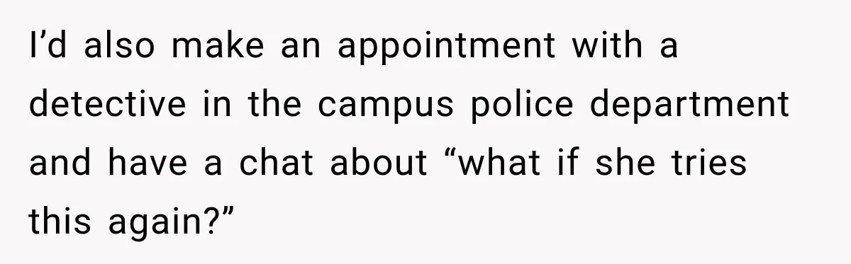 Mom Allegedly Calls Police on College Son After He Refuses Her Thanksgiving Demand I’d also make an appointment with a detective in the campus police department and have a chat about “what if she tries this again?”