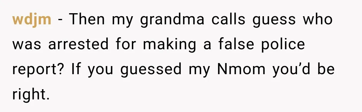 Mom Allegedly Calls Police on College Son After He Refuses Her Thanksgiving Demand wdjm − Then my grandma calls guess who was arrested for making a false police report? If you guessed my Nmom you’d be right.