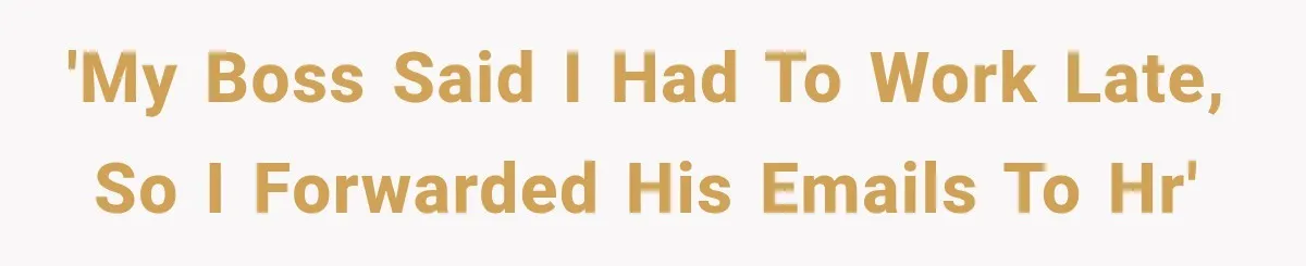 'My Boss Said I Had to Work Late, So I Forwarded His Emails to HR'
