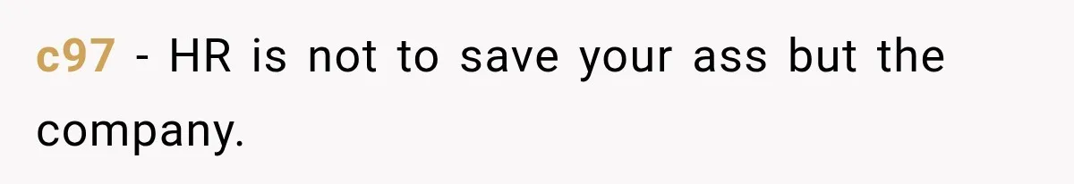 c97 − HR is not to save your ass but the company.