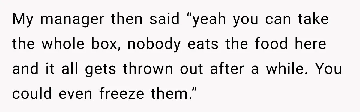 Employee Takes Leftover Olive Garden Breadsticks Home, Then the Office Launches an Investigation My manager then said “yeah you can take the whole box, nobody eats the food here and it all gets thrown out after a while. You could even freeze them.”
