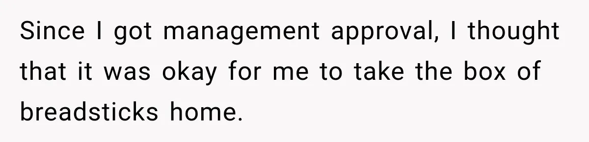 Employee Takes Leftover Olive Garden Breadsticks Home, Then the Office Launches an Investigation Since I got management approval, I thought that it was okay for me to take the box of breadsticks home.