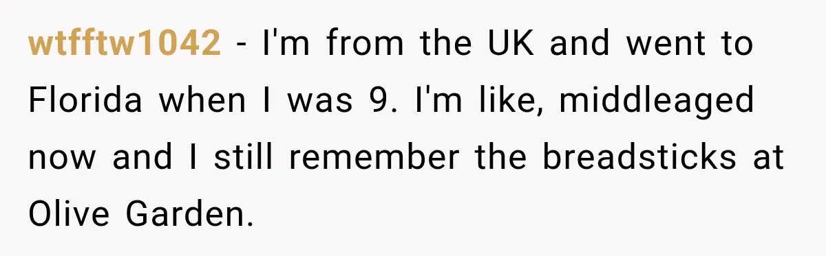 Employee Takes Leftover Olive Garden Breadsticks Home, Then the Office Launches an Investigation wtfftw1042 − I'm from the UK and went to Florida when I was 9. I'm like, middleaged now and I still remember the breadsticks at Olive Garden.