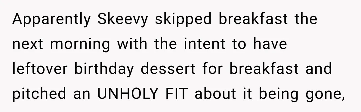 Employee Takes Leftover Olive Garden Breadsticks Home, Then the Office Launches an Investigation Apparently Skeevy skipped breakfast the next morning with the intent to have leftover birthday dessert for breakfast and pitched an UNHOLY FIT about it being gone,