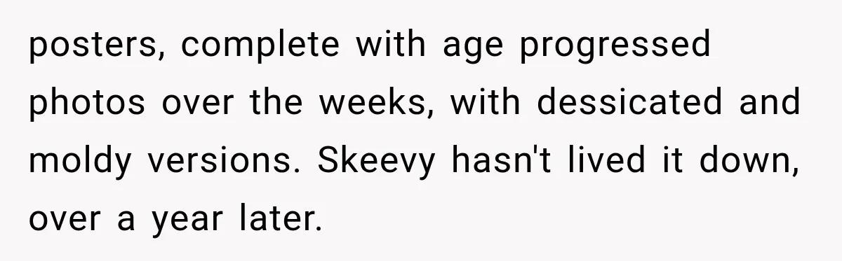 Employee Takes Leftover Olive Garden Breadsticks Home, Then the Office Launches an Investigation posters, complete with age progressed photos over the weeks, with dessicated and moldy versions. Skeevy hasn't lived it down, over a year later.