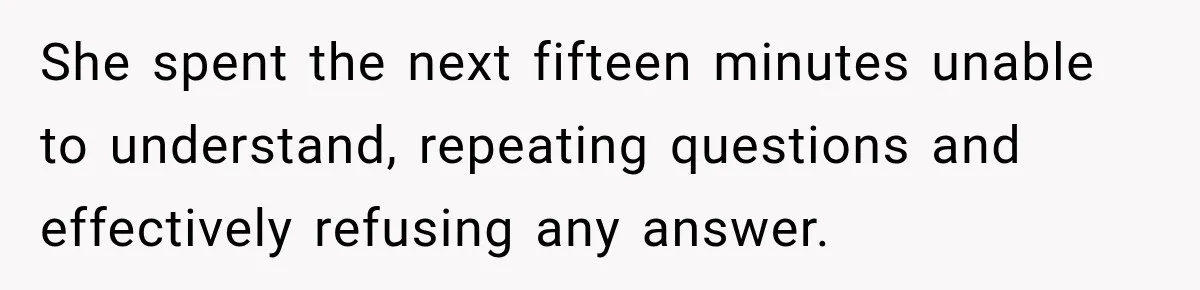 Hotel Guest Arrives Two Days Late and Can’t Believe Her Room Wasn’t Still Waiting She spent the next fifteen minutes unable to understand, repeating questions and effectively refusing any answer.