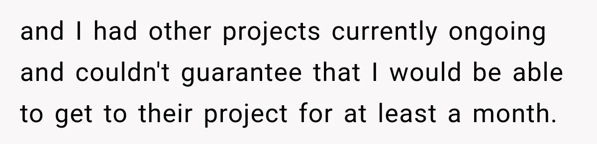 Hotel Guest Arrives Two Days Late and Can’t Believe Her Room Wasn’t Still Waiting and I had other projects currently ongoing and couldn't guarantee that I would be able to get to their project for at least a month.