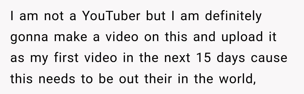 I am not a YouTuber but I am definitely gonna make a video on this and upload it as my first video in the next 15 days cause this needs...
