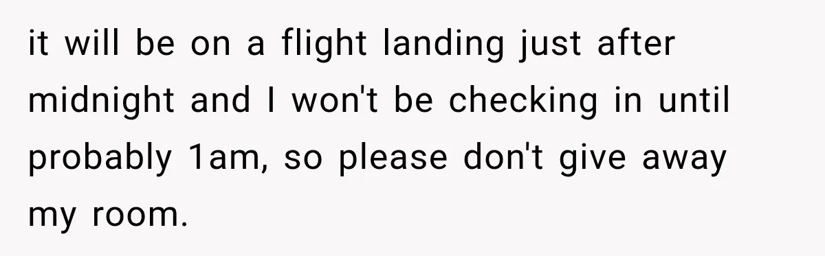Hotel Guest Arrives Two Days Late and Can’t Believe Her Room Wasn’t Still Waiting it will be on a flight landing just after midnight and I won't be checking in until probably 1am, so please don't give away my room.