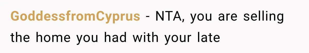 GoddessfromCyprus − NTA, you are selling the home you had with your late