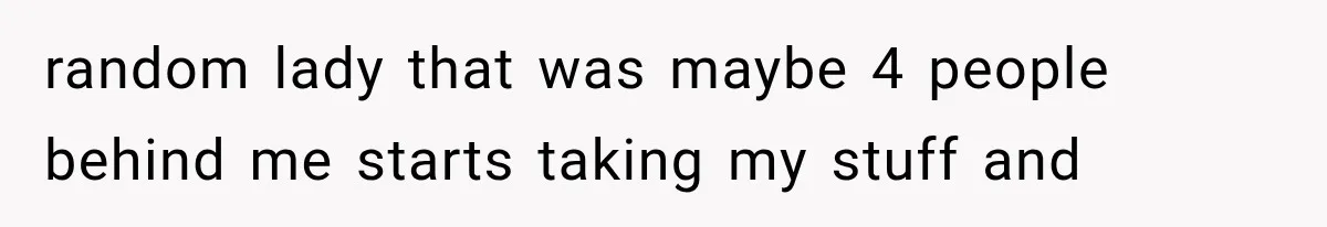 Woman Keeps Touching Stranger’s Groceries After Being Told No, Then Gets Called Out at Checkout random lady that was maybe 4 people behind me starts taking my stuff and
