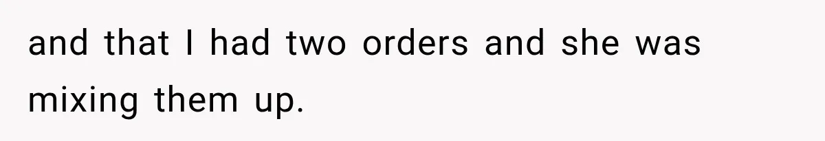 Woman Keeps Touching Stranger’s Groceries After Being Told No, Then Gets Called Out at Checkout and that I had two orders and she was mixing them up.