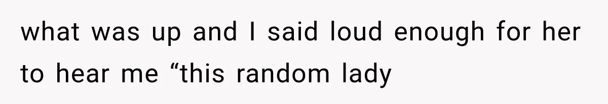 Woman Keeps Touching Stranger’s Groceries After Being Told No, Then Gets Called Out at Checkout what was up and I said loud enough for her to hear me “this random lady