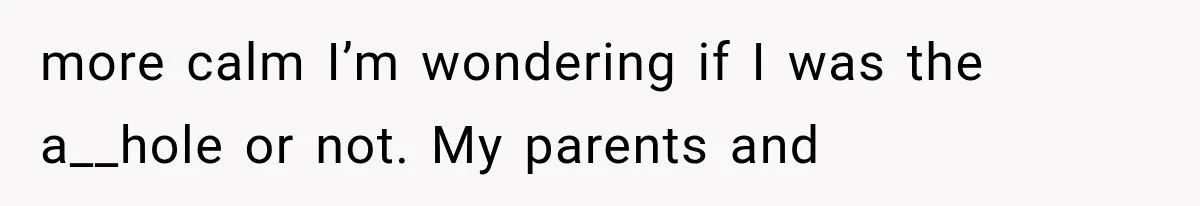 Woman Keeps Touching Stranger’s Groceries After Being Told No, Then Gets Called Out at Checkout more calm I’m wondering if I was the a__hole or not. My parents and