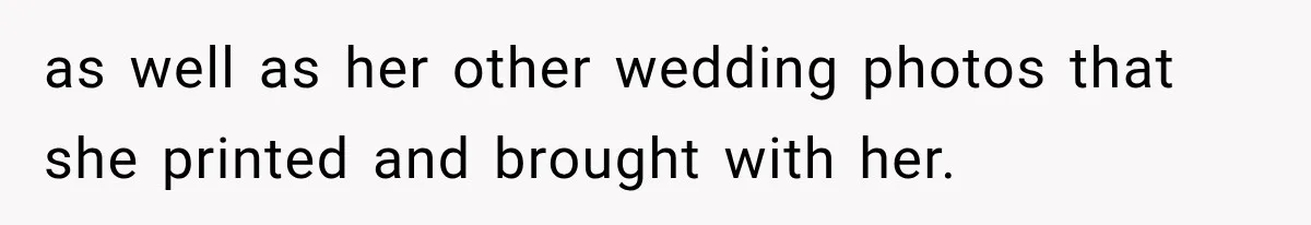 as well as her other wedding photos that she printed and brought with her.