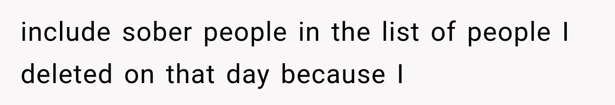 include sober people in the list of people I deleted on that day because I