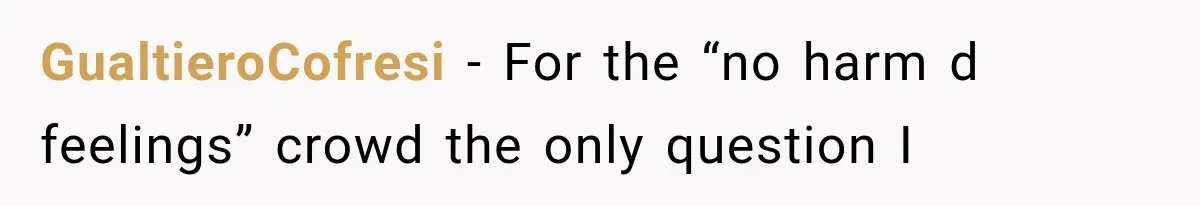 GualtieroCofresi − For the “no harm d feelings” crowd the only question I