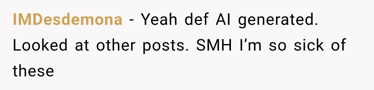 IMDesdemona − Yeah def AI generated. Looked at other posts. SMH I’m so sick of these