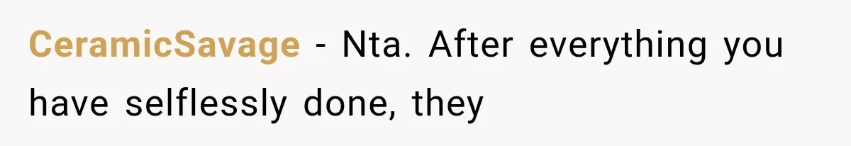 CeramicSavage − Nta. After everything you have selflessly done, they