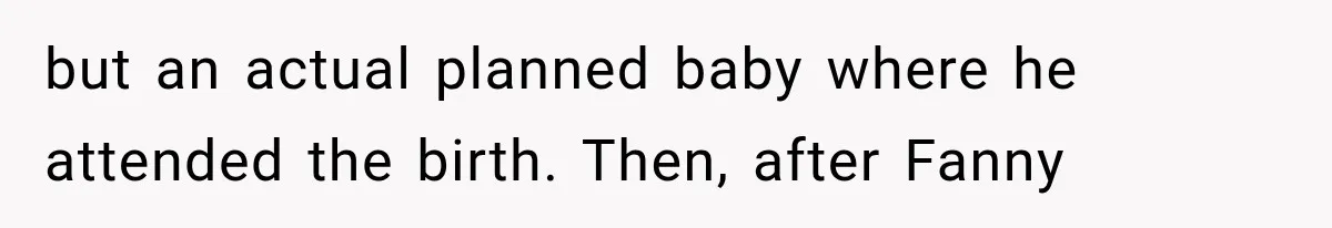 Woman Exposes Brother-In-Law’s Secret Baby in Front of His New Girlfriend After Years of Lies but an actual planned baby where he attended the birth. Then, after Fanny