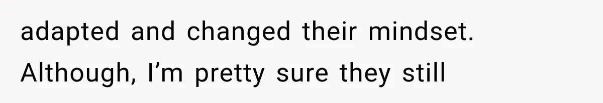 Woman Exposes Brother-In-Law’s Secret Baby in Front of His New Girlfriend After Years of Lies adapted and changed their mindset. Although, I’m pretty sure they still
