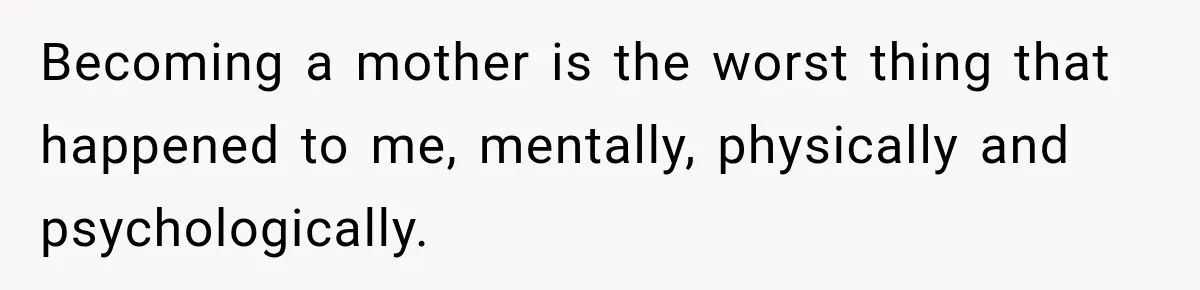 Young Mom Says Motherhood “Ruined” Her Life, Then Reddit Spots a Much Bigger Problem Becoming a mother is the worst thing that happened to me, mentally, physically and psychologically.