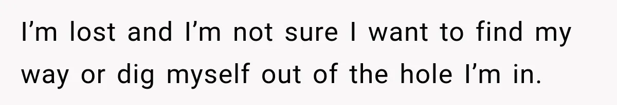 Young Mom Says Motherhood “Ruined” Her Life, Then Reddit Spots a Much Bigger Problem I’m lost and I’m not sure I want to find my way or dig myself out of the hole I’m in.