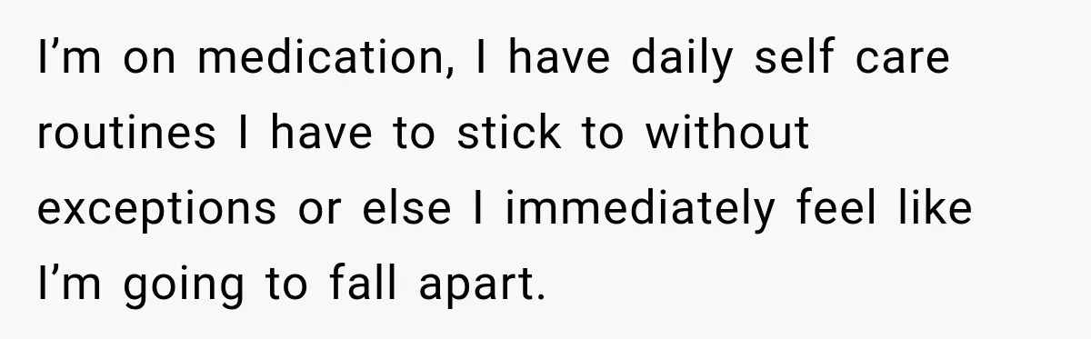 Young Mom Says Motherhood “Ruined” Her Life, Then Reddit Spots a Much Bigger Problem I’m on medication, I have daily self care routines I have to stick to without exceptions or else I immediately feel like I’m going to fall apart.