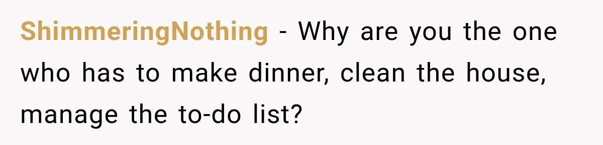 Young Mom Says Motherhood “Ruined” Her Life, Then Reddit Spots a Much Bigger Problem ShimmeringNothing − Why are you the one who has to make dinner, clean the house, manage the to-do list?