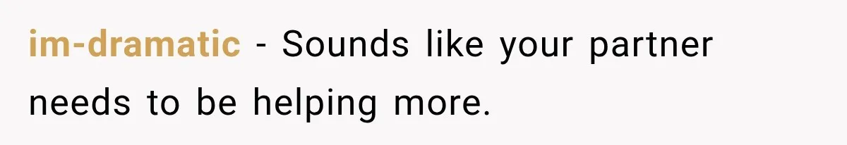 Young Mom Says Motherhood “Ruined” Her Life, Then Reddit Spots a Much Bigger Problem im-dramatic − Sounds like your partner needs to be helping more.