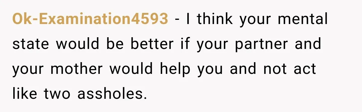 Young Mom Says Motherhood “Ruined” Her Life, Then Reddit Spots a Much Bigger Problem Ok-Examination4593 − I think your mental state would be better if your partner and your mother would help you and not act like two assholes.